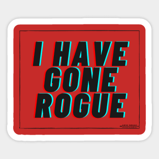 I Have Gone Rogue Sticker